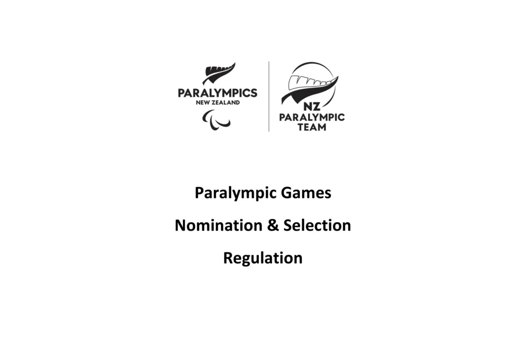 The Paralympic Games Nomination and Selection Regulation for Paralympics New Zealand.